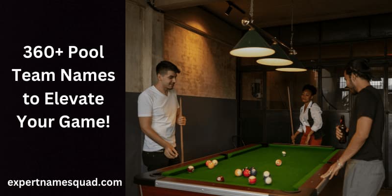 360+ Pool Team Names to Elevate Your Game!